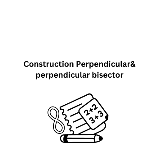 Construction Perpendicular& perpendicular bisector